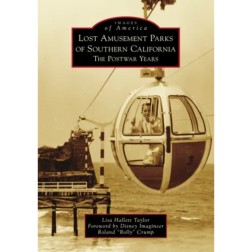 Lost Amusement Parks of Southern California: The Postwar Years - Paperback