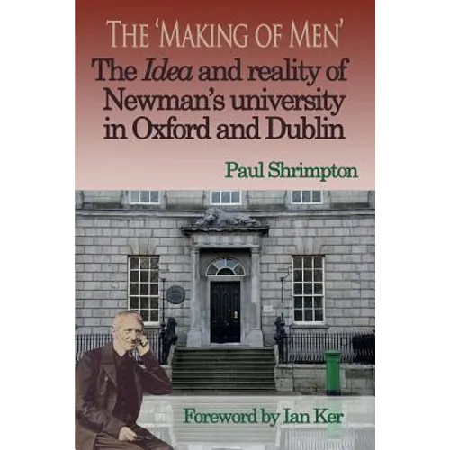The 'Making of Men'. The Idea and Reality of Newman's university in Oxford and Dublin - Paperback