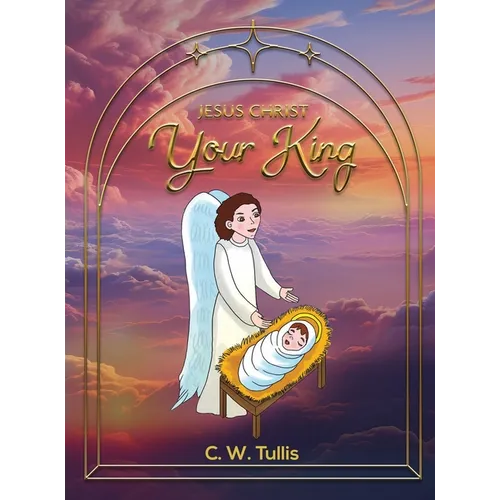 Jesus Christ Your King - Hardcover