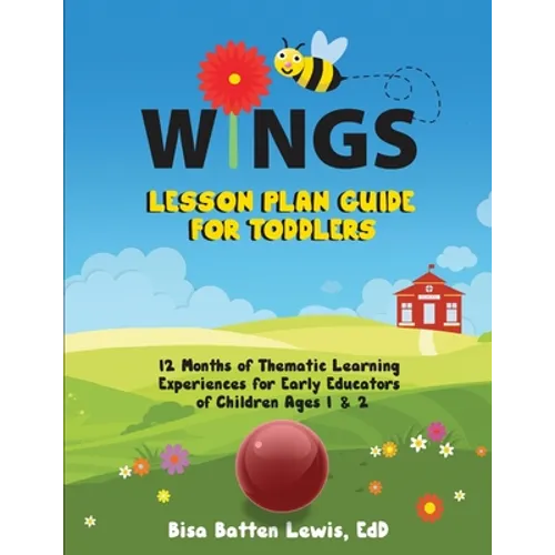 WINGS Lesson Plan Guide for Toddlers: 12 Months of Thematic Learning Experiences for Early Educators of Children Ages 1 and 2 - Paperback