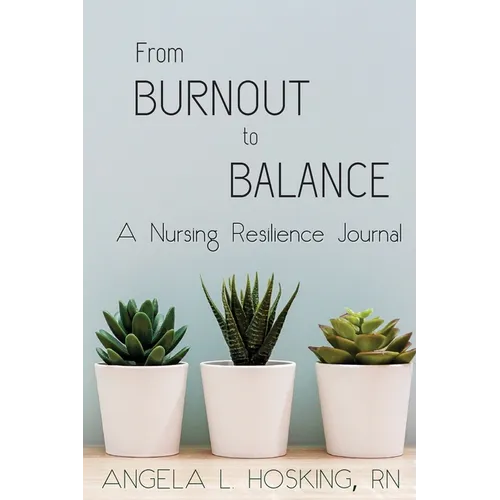 From Burnout to Balance: A Nursing Resilience Journal - Paperback