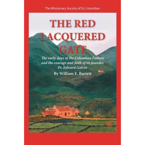 The Red Lacquered Gate: The Early Days of the Columban Fathers and the Courage and Faith of Its Founder, Fr. Edward Galvin - Paperback