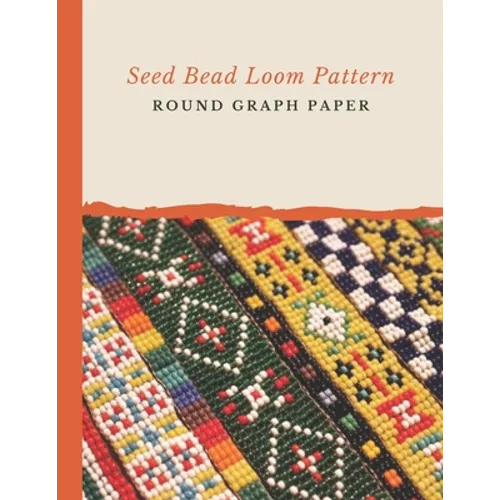 Seed Bead Loom Pattern Round Graph Paper: Bonus Materials List Sheets Included for Each Grid Graph Pattern Design - Paperback