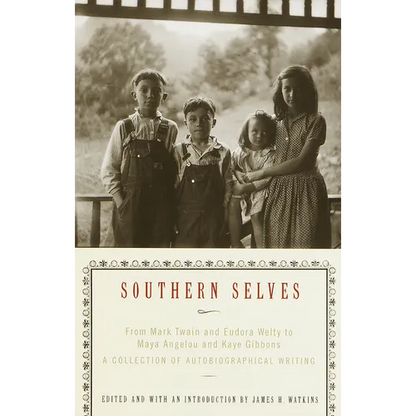 Southern Selves: From Mark Twain and Eudora Welty to Maya Angelou and Kaye Gibbons a Collection of Autobiographical Writing - Paperback