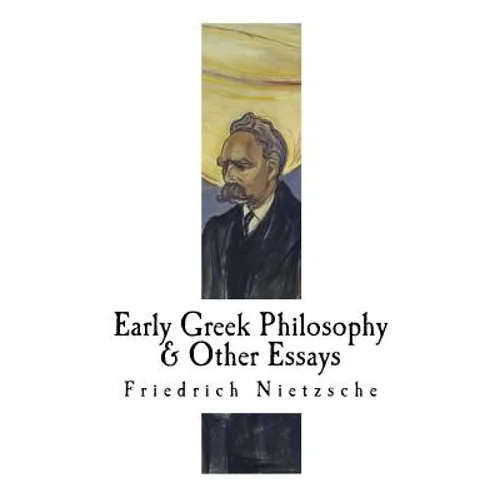 Early Greek Philosophy & Other Essays: Friedrich Nietzsche - Paperback