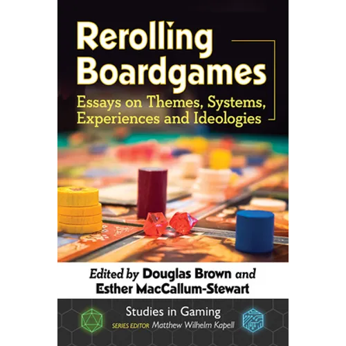Rerolling Boardgames: Essays on Themes, Systems, Experiences and Ideologies - Paperback