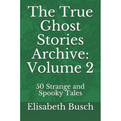 The True Ghost Stories Archive: Volume 2: 50 Strange and Spooky Tales - Paperback
