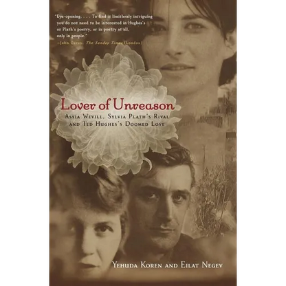 Lover of Unreason: Assia Wevill, Sylvia Plath's Rival and Ted Hughes' Doomed Love - Paperback