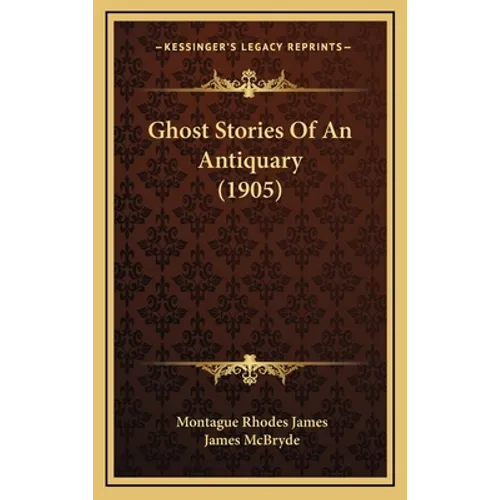 Ghost Stories Of An Antiquary (1905) - Hardcover
