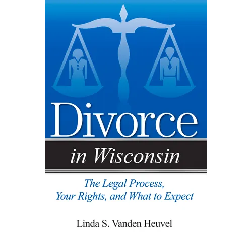 Divorce in Wisconsin: The Legal Process, Your Rights, and What to Expect - Paperback