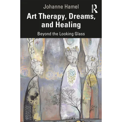 Art Therapy, Dreams, and Healing: Beyond the Looking Glass - Paperback