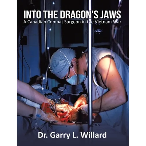 Into the Dragon's Jaws: A Canadian Combat Surgeon in the Vietnam War - Paperback