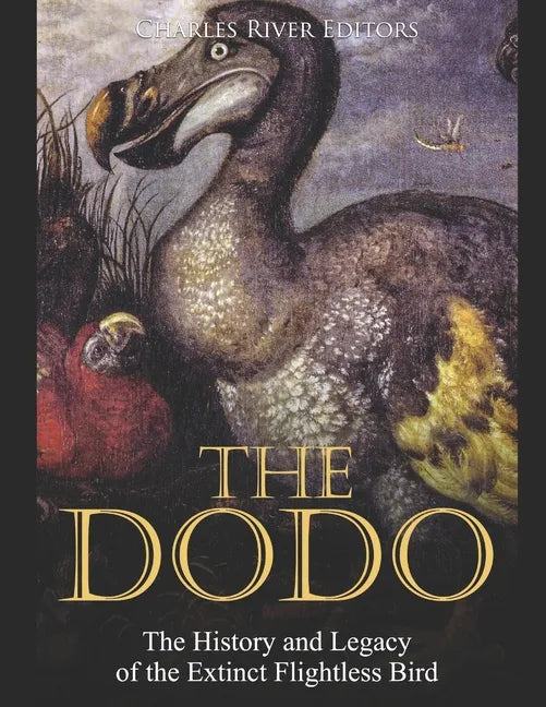 The Dodo: The History and Legacy of the Extinct Flightless Bird - Paperback