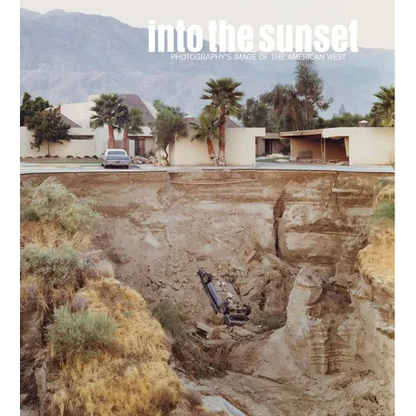 Into the Sunset: Photography's Image of the American West - Hardcover