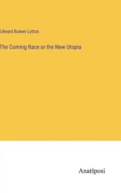 The Coming Race or the New Utopia - Hardcover
