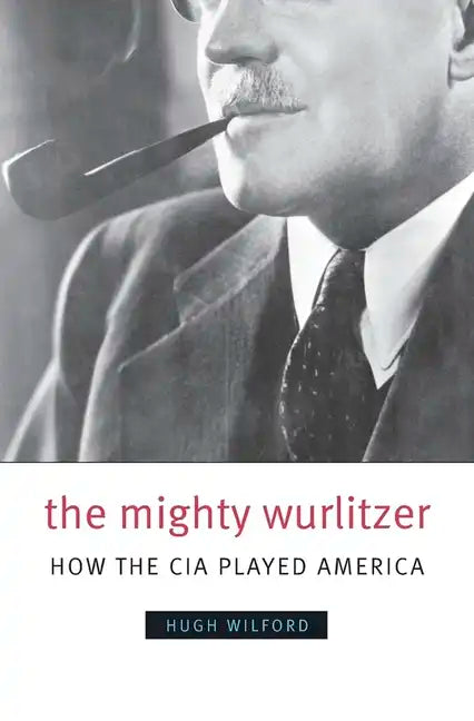 The Mighty Wurlitzer: How the CIA Played America - Paperback