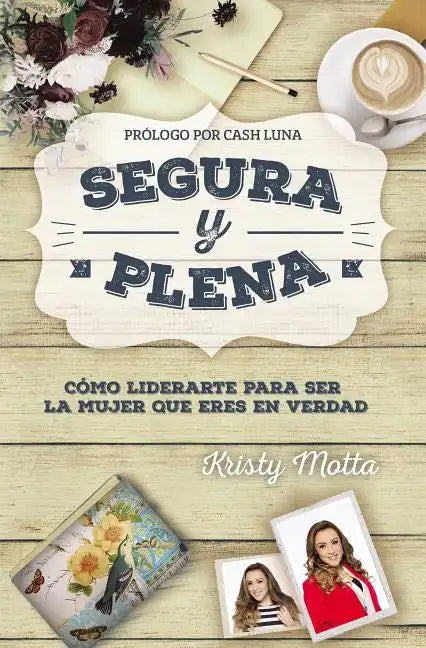 Segura y plena: Cómo liderarte para ser la mujer que eres en verdad - Paperback