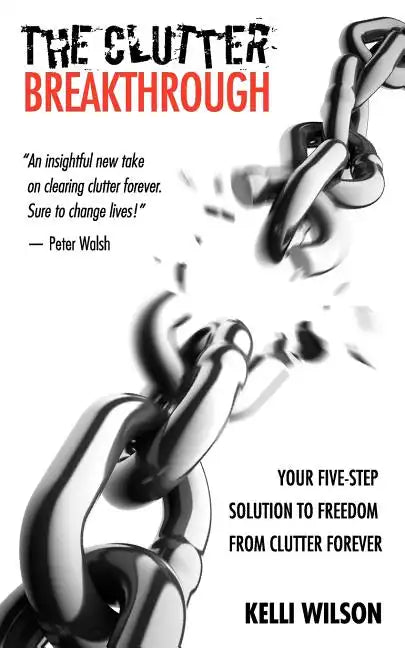 The Clutter Breakthrough: Your Five-Step Solution to Freedom from Clutter Forever - Paperback