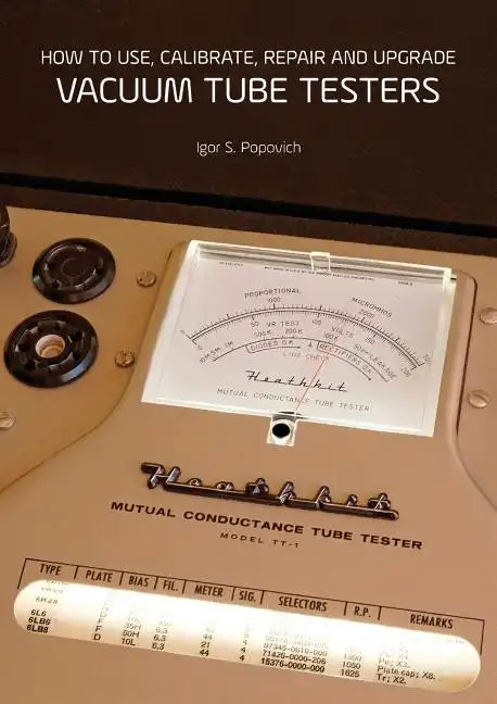 How to Use, Calibrate, Repair and Upgrade Vacuum Tube Testers - Paperback