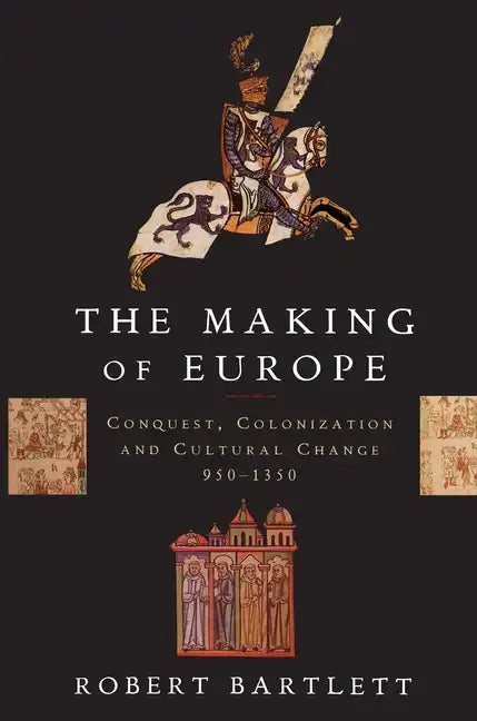 The Making of Europe: Conquest, Colonization, and Cultural Change, 950-1350 - Paperback