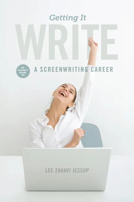 Getting It Write: An Insider's Guide to a Screenwriting Career - Paperback