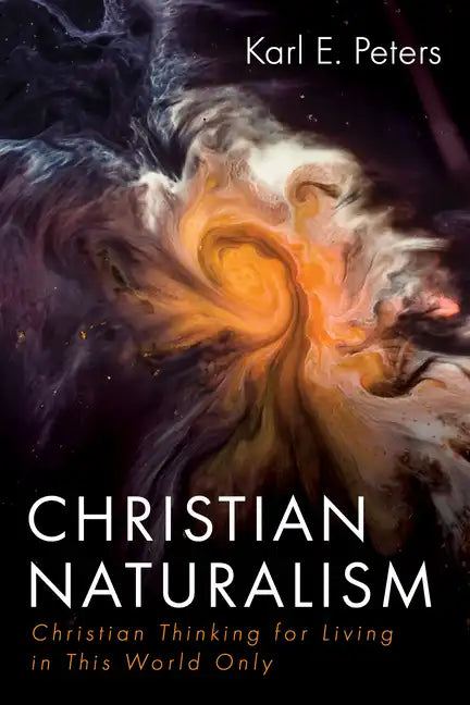 Christian Naturalism: Christian Thinking for Living in This World Only - Paperback