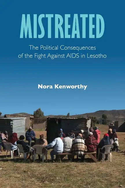 Mistreated: The Political Consequences of the Fight Against AIDS in Lesotho - Paperback