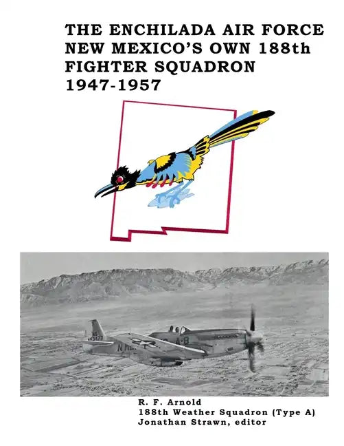 The Enchilada Air Force: New Mexico's Own 188th Fighter Squadron, 1947-1957 - Paperback