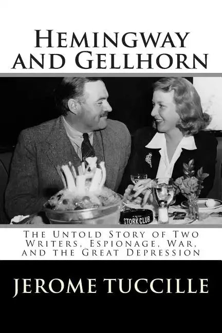 Hemingway and Gellhorn: The Untold Story of Two Writers, Espionage, War, and the Great Depression - Paperback
