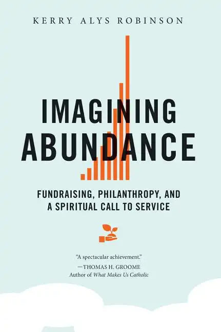 Imagining Abundance: Fundraising, Philanthropy, and a Spiritual Call to Service - Paperback