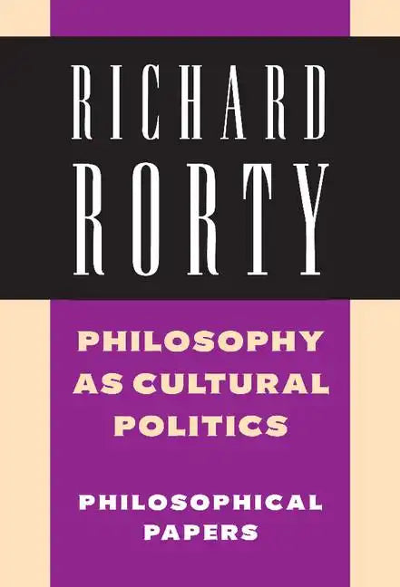 Philosophy as Cultural Politics: Volume 4: Philosophical Papers - Hardcover