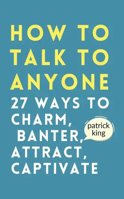 How to Talk to Anyone: How to Charm, Banter, Attract, & Captivate - Paperback