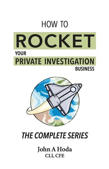 How To Rocket Your Private Investigation Business: The Complete Series - Paperback