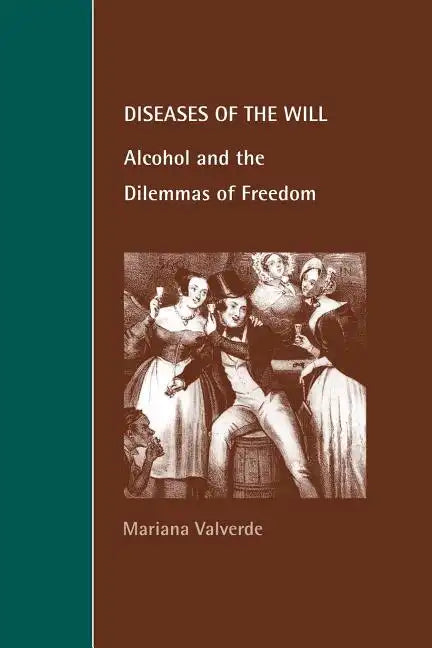Diseases of the Will: Alcohol and the Dilemmas of Freedom - Paperback