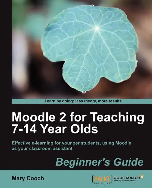 Moodle 2 for Teaching 7-14 Year Olds Beginner's Guide - Paperback