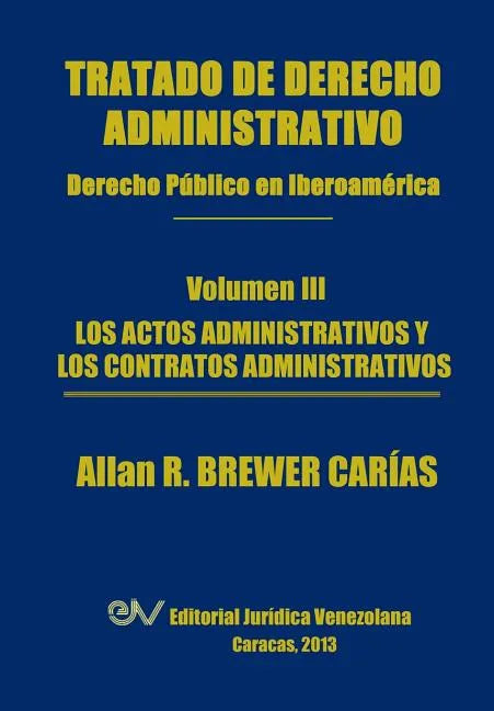 Tratado de Derecho Administrativo. Tomo III. Los Actos Administrativos y Los Contratos Administrativos - Paperback