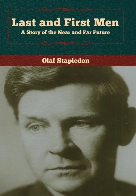 Last and First Men: A Story of the Near and Far Future - Hardcover