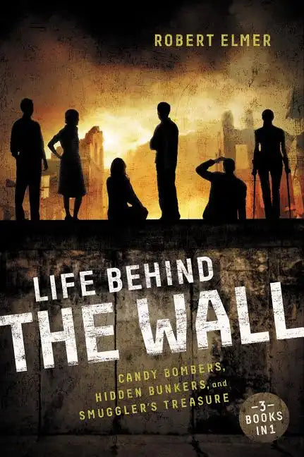 Life Behind the Wall: Candy Bombers, Beetle Bunker, and Smuggler's Treasure - Paperback