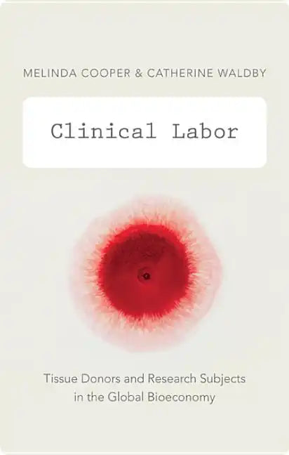 Clinical Labor: Tissue Donors and Research Subjects in the Global Bioeconomy - Paperback