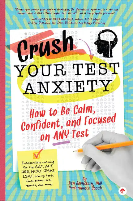 Crush Your Test Anxiety: How to Be Calm, Confident, and Focused on Any Test! - Paperback