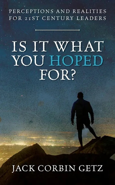 Is It What You Hoped For?: Perceptions and Realities For 21st Century Leaders - Paperback