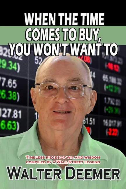 When The Time Comes To Buy, You Won't Want To: Timeless pieces of wit and wisdom compiled by a Wall Street legend - Paperback