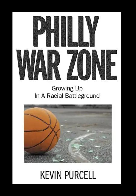 Philly War Zone: Growing Up in a Racial Battleground - Hardcover