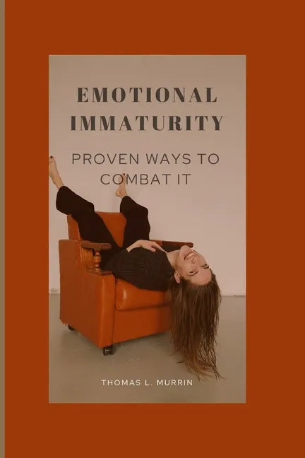 Emotional Immaturity: Proven Ways to Combat It - Paperback