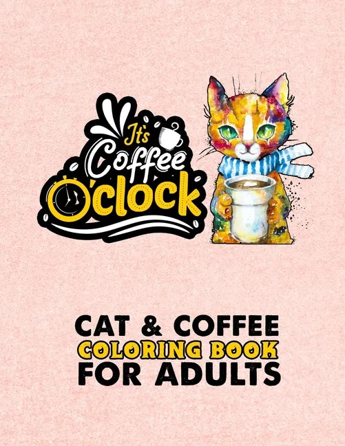 Cat & Coffee Coloring Book For Adults: Fun Coloring Gift Book For Adults Relaxation - A Fun Coloring Gift Book for Coffee Lovers & Cat Lovers with Str - Paperback
