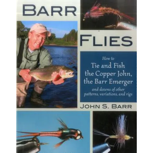 Barr Flies: How to Tie and Fish the Copper John, the Barr Emerger and Dozens of Other Patterns, Variations and Rigs - Hardcover