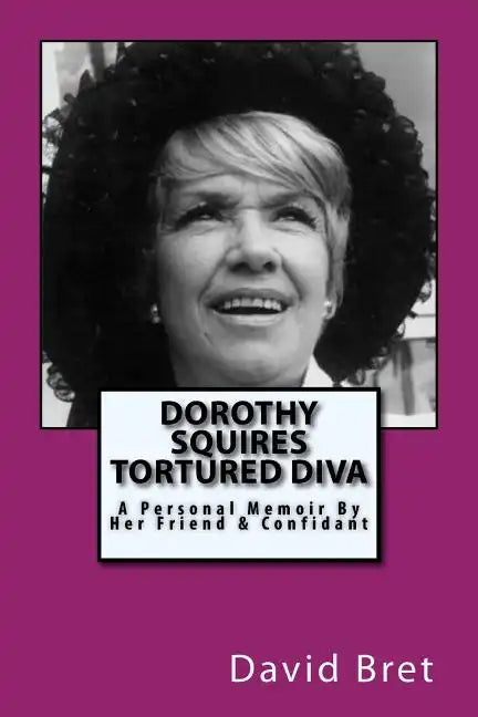 Dorothy Squires: Tortured Diva: A Personal Memoir By Her Friend & Confidant - Paperback