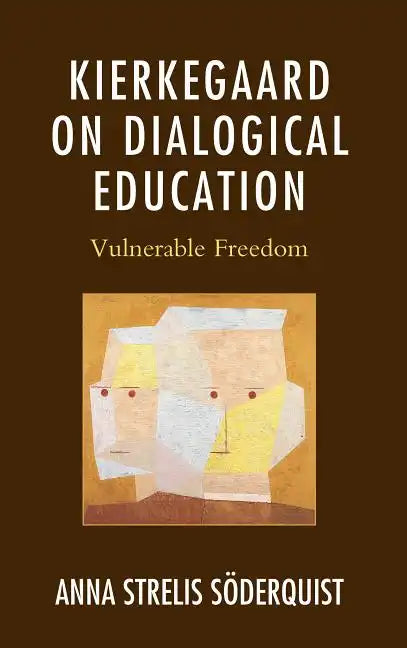 Kierkegaard on Dialogical Education: Vulnerable Freedom - Hardcover