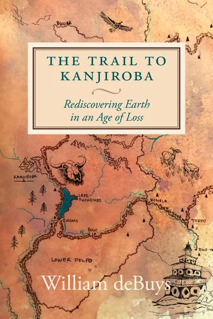 The Trail to Kanjiroba: Rediscovering Earth in an Age of Loss - Hardcover