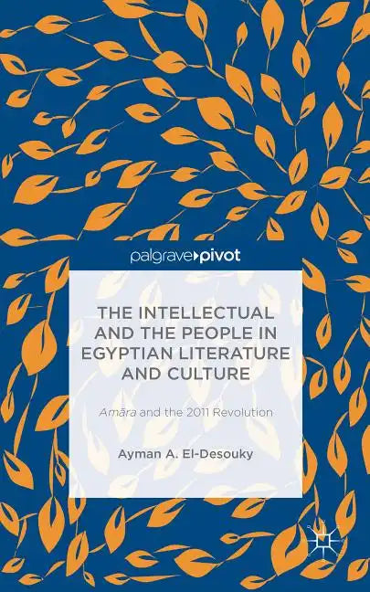 The Intellectual and the People in Egyptian Literature and Culture: Am?ra and the 2011 Revolution - Hardcover